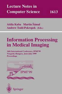 Cover image for Information Processing in Medical Imaging: 16th International Conference, IPMI'99, Visegrad, Hungary, June 28 - July 2, 1999, Proceedings