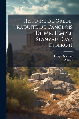 Histoire De Grece, Traduite De L'anglois De Mr. Temple Stanyan...(par ...