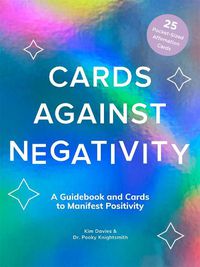 Cover image for Cards Against Negativity (Guidebook + Card Set): A Guidebook and Cards to Manifest Positivity