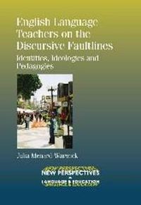 Cover image for English Language Teachers on the Discursive Faultlines: Identities, Ideologies and Pedagogies