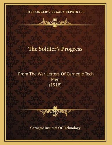 Cover image for The Soldier's Progress: From the War Letters of Carnegie Tech Men (1918)