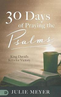 Cover image for 30 Days of Praying the Psalms: King David's Keys for Victory