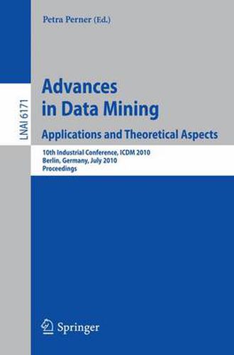 Cover image for Advances in Data Mining: Applications and Theoretical Aspects: 10th Industrial Conference, ICDM 2010, Berlin, Germany, July 12-14, 2010. Proceedings