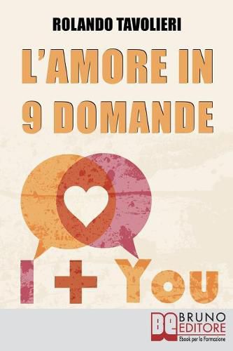 Cover image for L'Amore in 9 Domande: Come Comunicare con il Proprio Partner e Risolvere i Conflitti di Coppia Grazie alle Domande Potenzianti