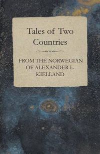 Cover image for Tales Of Two Countries - From The Norwegian Of Alexander L. Kielland - With Translation & Introduction