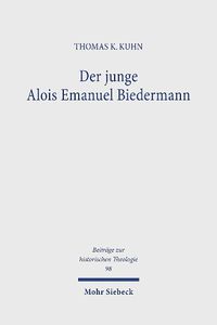 Cover image for Der junge Alois Emanuel Biedermann: Lebensweg und theologische Entwicklung bis zur 'Freien Theologie' 1819-1844