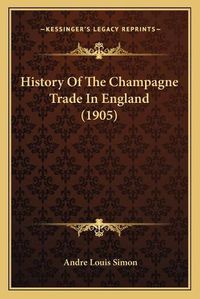 Cover image for History of the Champagne Trade in England (1905)