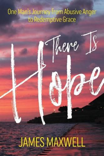 Cover image for There Is Hope: One Man's Journey From Abusive Anger to Redemptive Grace