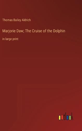 Cover image for Marjorie Daw; The Cruise of the Dolphin