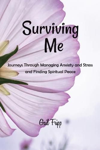 Cover image for Surviving Me: Journeys Through Managing Anxiety and Stress and Finding Spiritual Peace