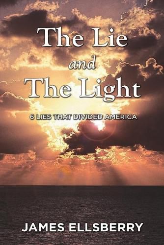 Cover image for The Lie and the Light: 6 Lies That Divided America