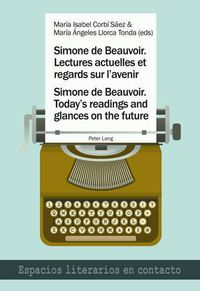 Cover image for Simone de Beauvoir. Lectures actuelles et regards sur l'avenir / Simone de Beauvoir. Today's readings and glances on the future