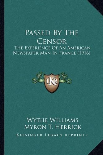 Cover image for Passed by the Censor: The Experience of an American Newspaper Man in France (1916)