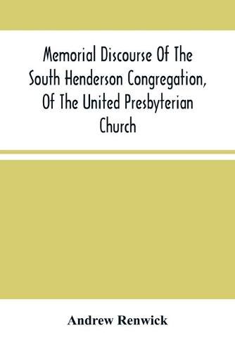 Memorial Discourse Of The South Henderson Congregation, Of The United Presbyterian Church