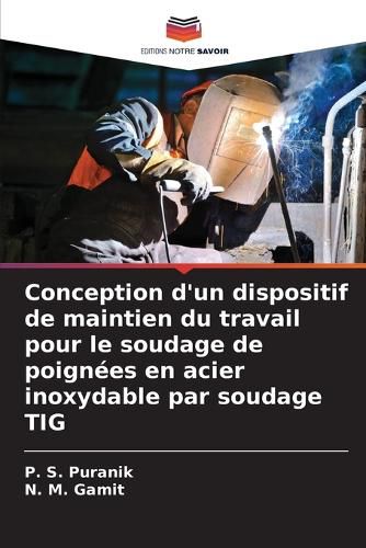 Cover image for Conception d'un dispositif de maintien du travail pour le soudage de poignees en acier inoxydable par soudage TIG