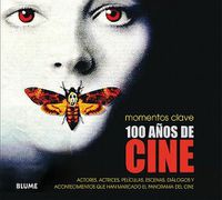 Cover image for 100 Anos de Cine: Actores, Actrices, Peliculas, Escenas, Dialogos Y Acontecimientos Que Han Marcado El Panorama del Cine