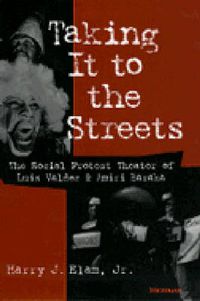 Cover image for Taking it to the Streets: The Social Protest Theater of Luis Valdez and Amiri Baraka