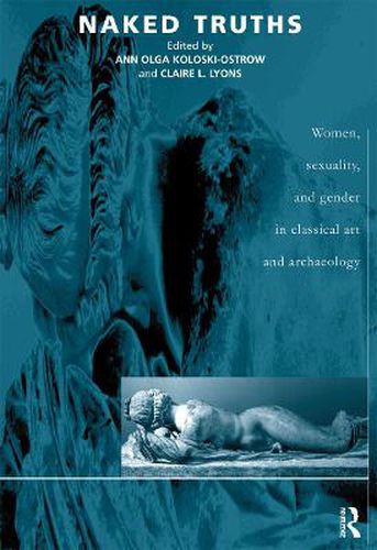 Cover image for Naked Truths: Women, Sexuality and Gender in Classical Art and Archaeology