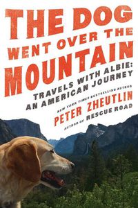 Cover image for The Dog Went Over the Mountain: Travels With Albie: An American Journey