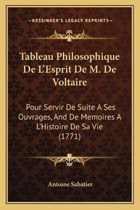 Cover image for Tableau Philosophique de L'Esprit de M. de Voltaire: Pour Servir de Suite a Ses Ouvrages, and de Memoires A L'Histoire de Sa Vie (1771)