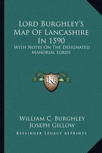 Lord Burghley's Map of Lancashire in 1590: With Notes on the Designated Manorial Lords