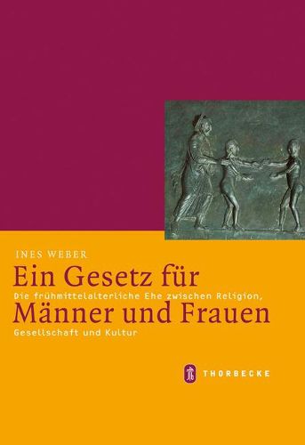 Cover image for Ein Gesetz Fur Manner Und Frauen: Die Fruhmittelalterliche Ehe Zwischen Religion, Gesellschaft Und Kultur