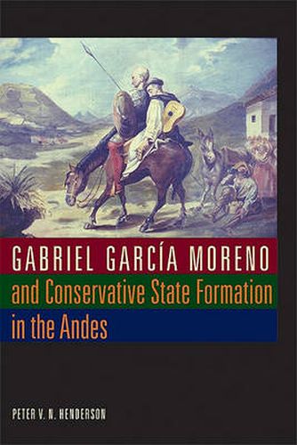 Cover image for Gabriel Garcia Moreno and Conservative State Formation in the Andes