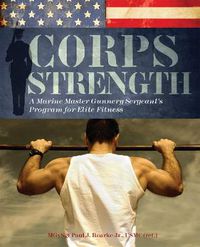 Cover image for Corps Strength: A Marine Master Gunnery Sergeant's Program for Elite Fitness