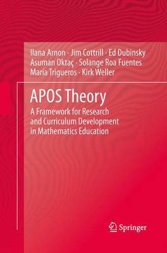 APOS Theory: A Framework for Research and Curriculum Development in Mathematics Education