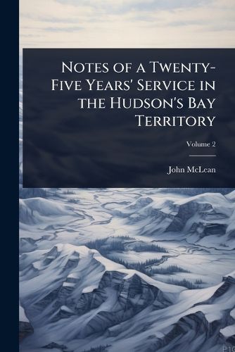 Cover image for Notes of a Twenty-Five Years' Service in the Hudson's Bay Territory