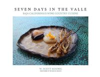 Cover image for Seven Days In The Valle: Baja California's Wine Country Cuisine