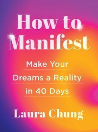 Cover image for How to Manifest: A 40-Day Plan to Make Your Dreams A Reality