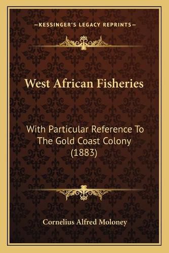 Cover image for West African Fisheries: With Particular Reference to the Gold Coast Colony (1883)