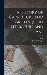 Cover image for A History of Caricature and Grotesque in Literature and Art