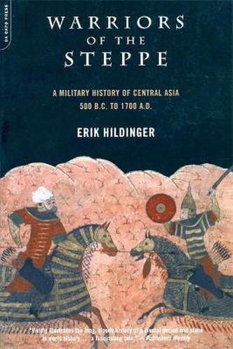 Warriors Of The Steppe: Military History Of Central Asia, 500 BC To 1700 AD