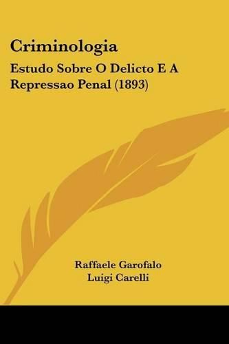 Cover image for Criminologia: Estudo Sobre O Delicto E a Repressao Penal (1893)