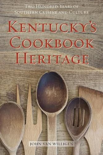 Cover image for Kentucky's Cookbook Heritage: Two Hundred Years of Southern Cuisine and Culture