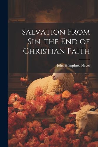 Salvation From sin, the end of Christian Faith