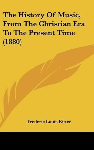 Cover image for The History of Music, from the Christian Era to the Present Time (1880)