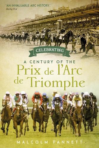 Cover image for Celebrating a Century of the Prix de l'Arc de Triomphe: The History of Europe's Greatest Horse Race