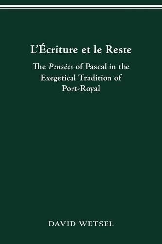 Cover image for L'Ecriture Et Le Reste: The Pensees of Pascal in the Exegetical Tradition of Port-Royal