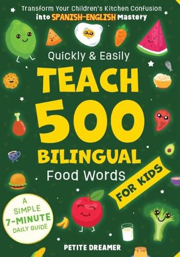 Cover image for Quickly & Easily Teach 500 Bilingual Food Words for Kids