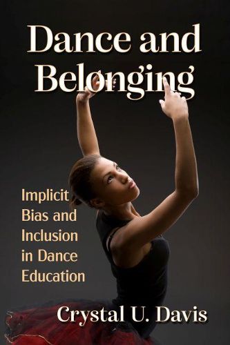 Cover image for Dance and Belonging: Implicit Bias and Inclusion in Dance Education