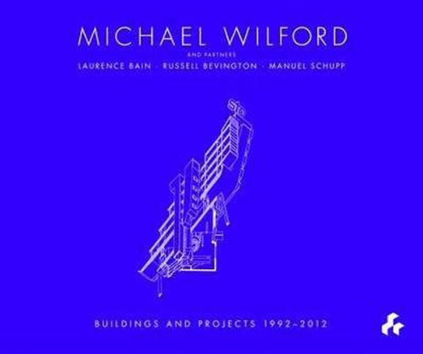 Cover image for Michael Wilford With Michael Wilford and Partners, Wilford Schupp Architekten and Others:Selected Buildings and Projects 1992-2012