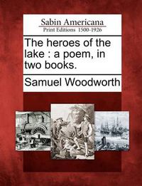 Cover image for The Heroes of the Lake: A Poem, in Two Books.