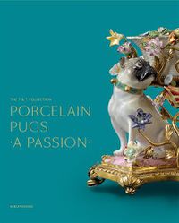 Cover image for Porcelain Pugs: A Passion: The T. & T. Collection