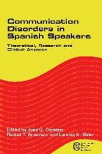 Cover image for Communication Disorders in Spanish Speakers: Theoretical, Research and Clinical Aspects