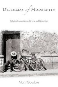 Cover image for Dilemmas of Modernity: Bolivian Encounters with Law and Liberalism