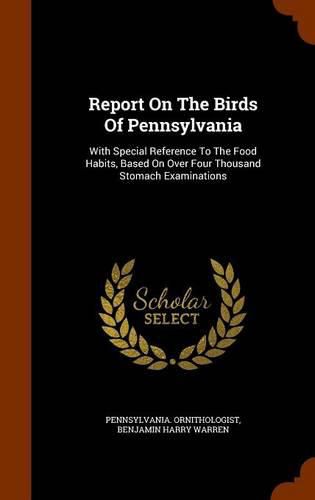 Cover image for Report on the Birds of Pennsylvania: With Special Reference to the Food Habits, Based on Over Four Thousand Stomach Examinations