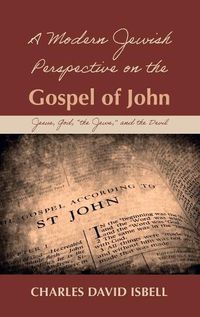 Cover image for A Modern Jewish Perspective on the Gospel of John: Jesus, God,  The Jews,  and the Devil